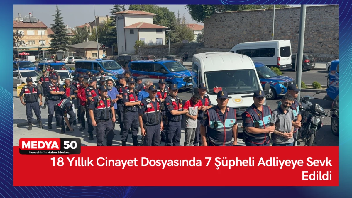 18 Yıllık Cinayet Dosyasında 7 Ş&uuml;pheli Adliyeye Sevk Edildi