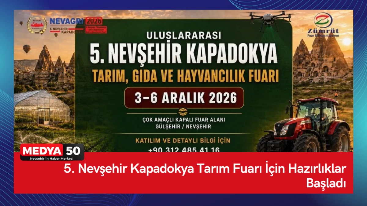 5. Nevşehir Kapadokya Tarım Fuarı İ&ccedil;in Hazırlıklar Başladı