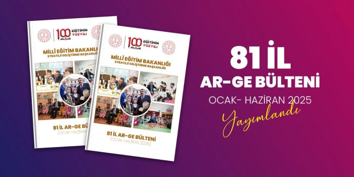 “81 İl AR-GE Ocak-Haziran 2025 Bülteni” Yayımlandı