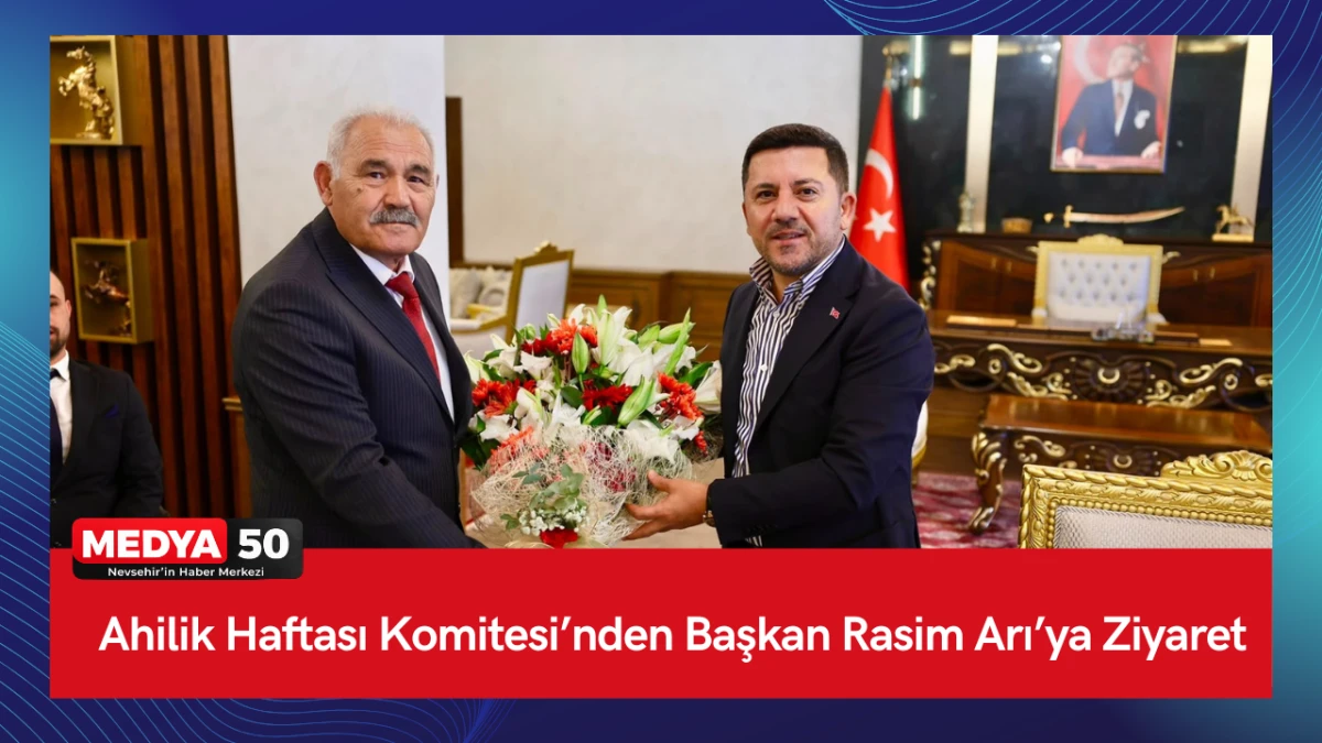 Ahilik Haftası Komitesi&rsquo;nden Başkan Rasim Arı&rsquo;ya Ziyaret