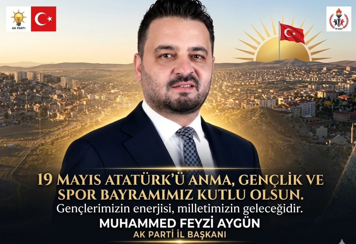 AK Parti İl Başkanı Muhammed Feyzi Ayg&uuml;n&rsquo;den 19 Mayıs Mesajı