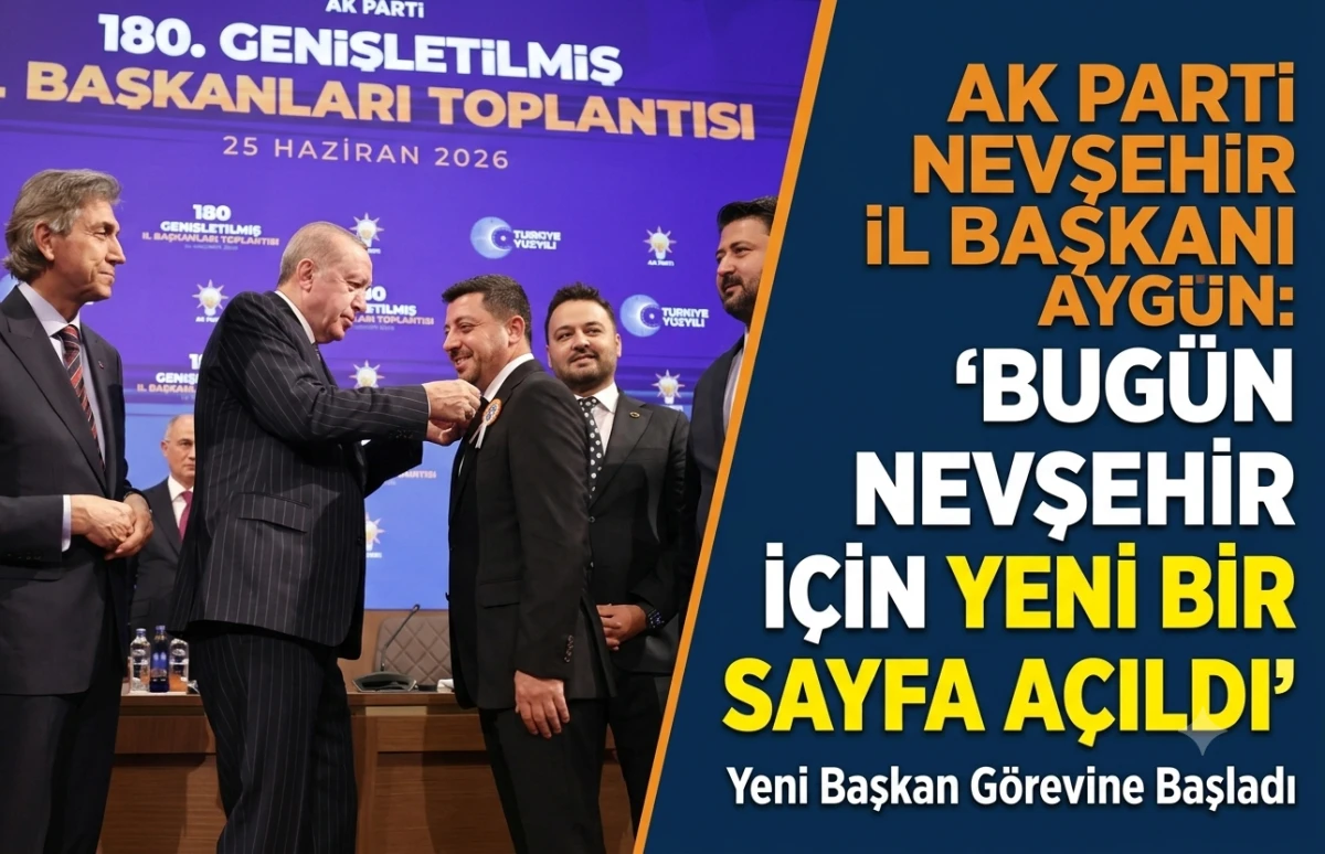 AK PARTİ NEVŞEHİR İL BAŞKANI AYG&Uuml;N: &ldquo;BUG&Uuml;N NEVŞEHİR İ&Ccedil;İN YENİ BİR SAYFA A&Ccedil;ILDI&rdquo;