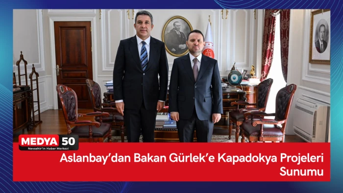 Aslanbay&rsquo;dan Bakan G&uuml;rlek&rsquo;e Kapadokya Projeleri Sunumu