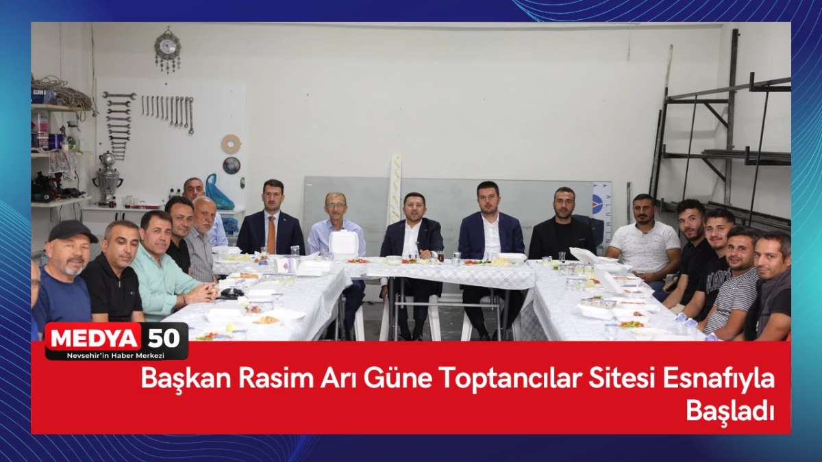 Başkan Rasim Arı G&uuml;ne Toptancılar Sitesi Esnafıyla Başladı