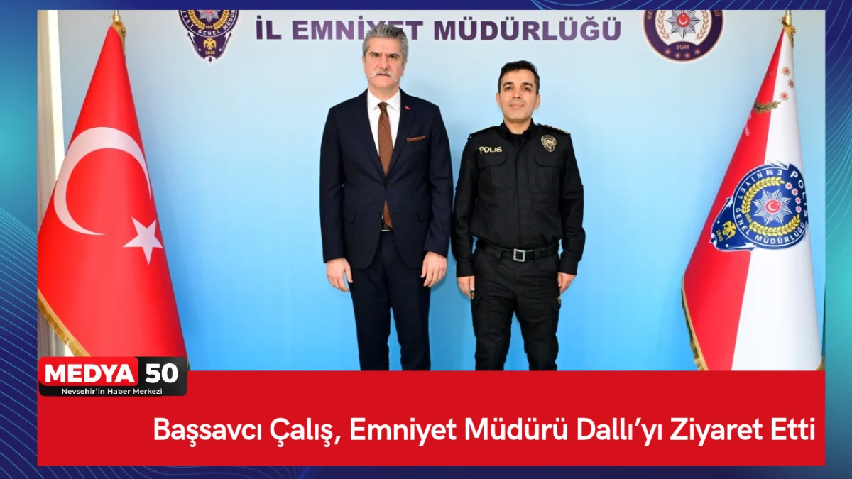 Başsavcı &Ccedil;alış, Emniyet M&uuml;d&uuml;r&uuml; Dallı&rsquo;yı ziyaret etti
