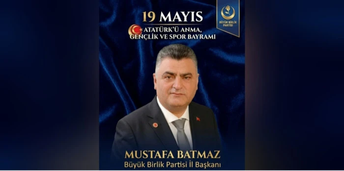 BBP İl Başkanı Mustafa Batmaz&rsquo;dan 19 Mayıs Mesajı