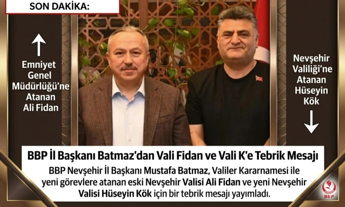 BBP İl Başkanı Mustafa Batmaz&rsquo;dan Vali Fidan ve Vali K&ouml;k&rsquo;e Tebrik Mesajı
