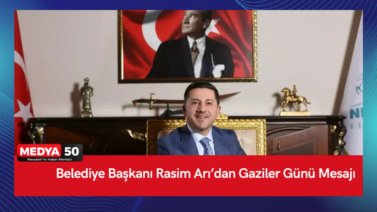 Belediye Başkanı Rasim Arı&rsquo;dan Gaziler G&uuml;n&uuml; Mesajı