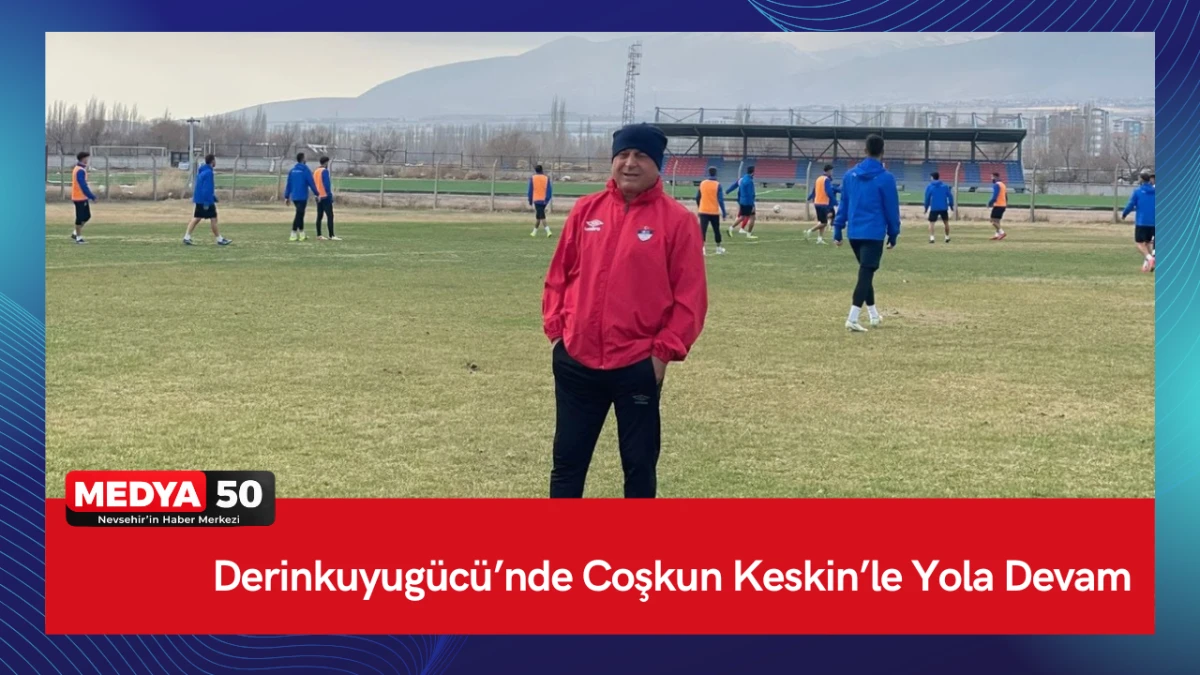 Derinkuyug&uuml;c&uuml;&rsquo;nde Coşkun Keskin&rsquo;le Yola Devam