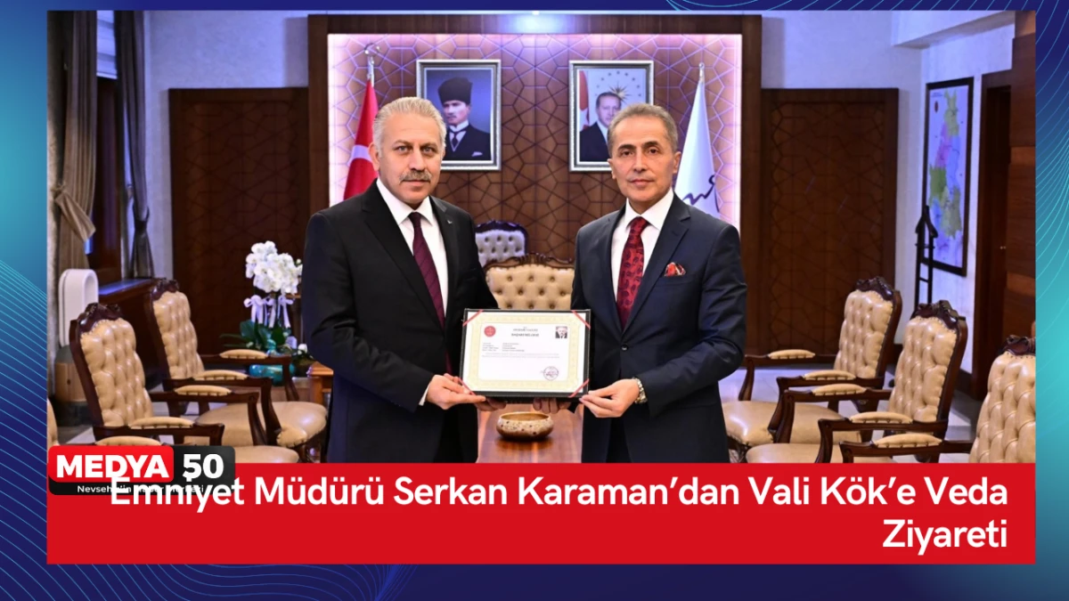 Emniyet M&uuml;d&uuml;r&uuml; Serkan Karaman&rsquo;dan Vali K&ouml;k&rsquo;e Veda Ziyareti