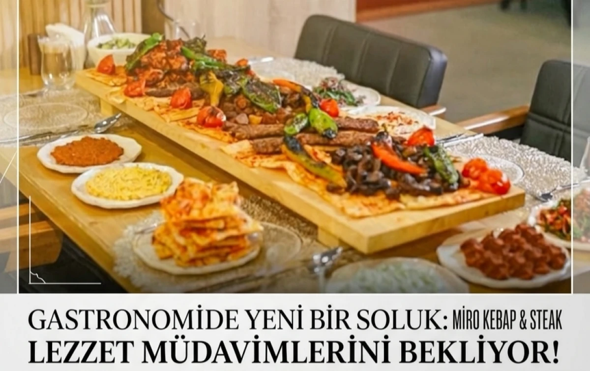 Gastronomide Yeni Bir Soluk: Miro Kebap & Steak Lezzet M&uuml;davimlerini Bekliyor!