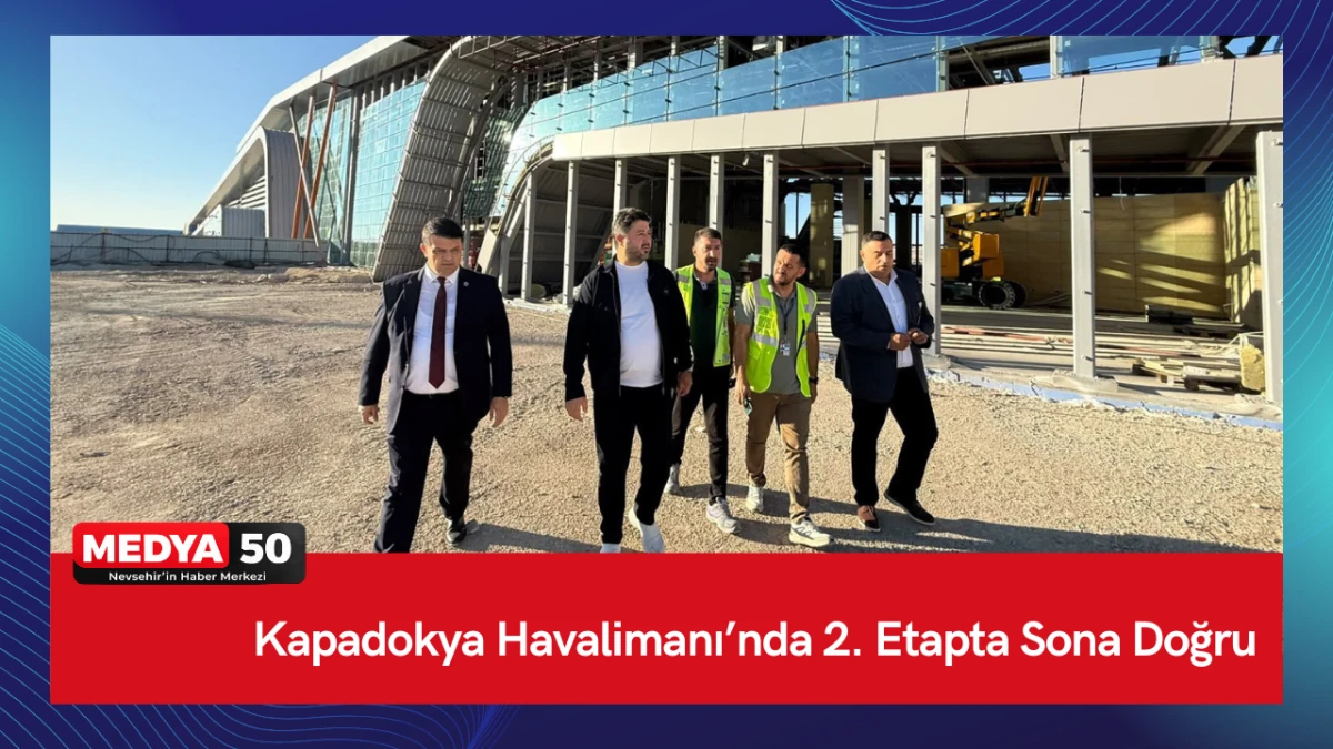 Kapadokya Havalimanı&rsquo;nda 2. Etapta Sona Doğru