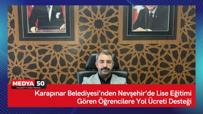 Karapınar Belediyesi&rsquo;nden Nevşehir&rsquo;de Lise Eğitimi G&ouml;ren &Ouml;ğrencilere Yol &Uuml;creti Desteği.