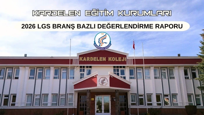 KARDELEN EĞİTİM KURUMLARI     2026 LGS BRANŞ BAZLI DEĞERLENDİRME RAPORU   