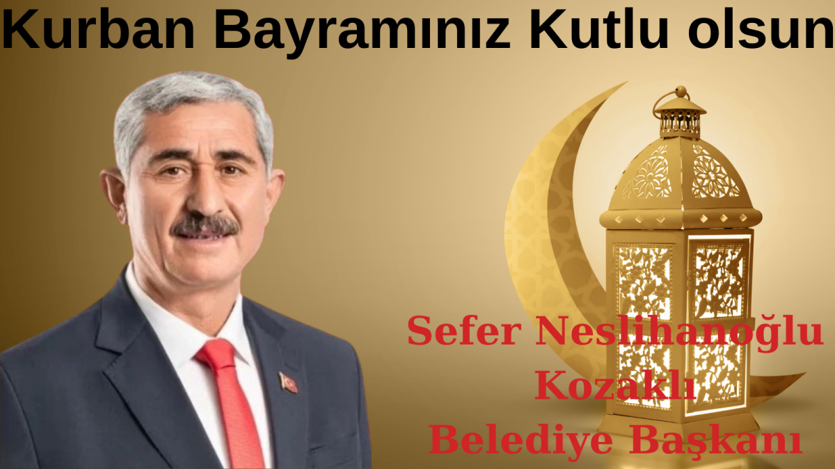 Kozaklı Belediye Başkanı Sefer Neslihanoğlu, Kurban Bayramı dolayısıyla bir kutlama mesajı yayınladı.