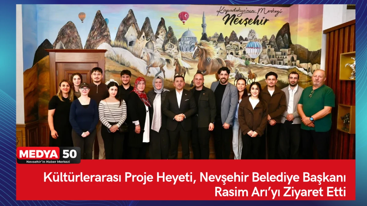 K&uuml;lt&uuml;rlerarası Proje Heyeti, Nevşehir Belediye Başkanı Rasim Arı&rsquo;yı Ziyaret Etti