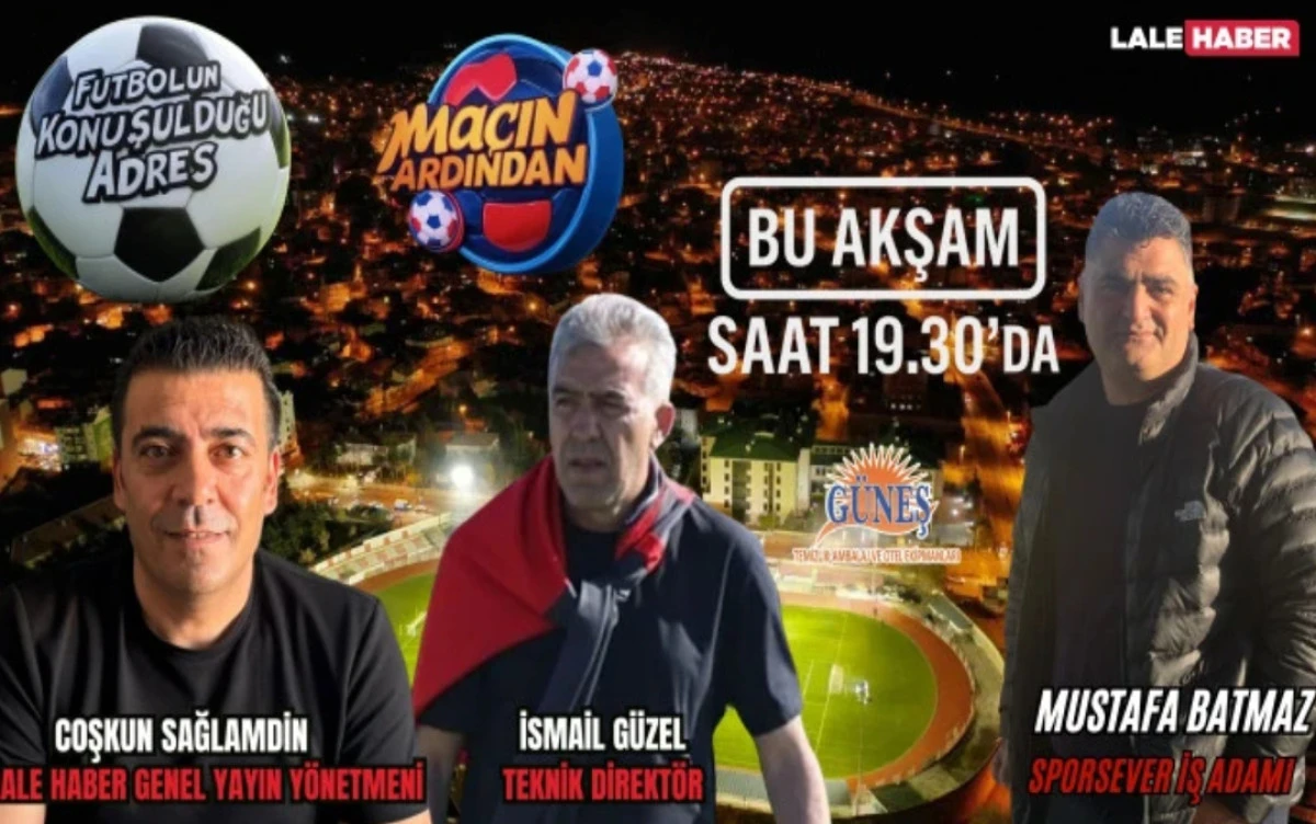 Ma&ccedil;ın Ardından bu akşam 19.30'da Lale Haber'de