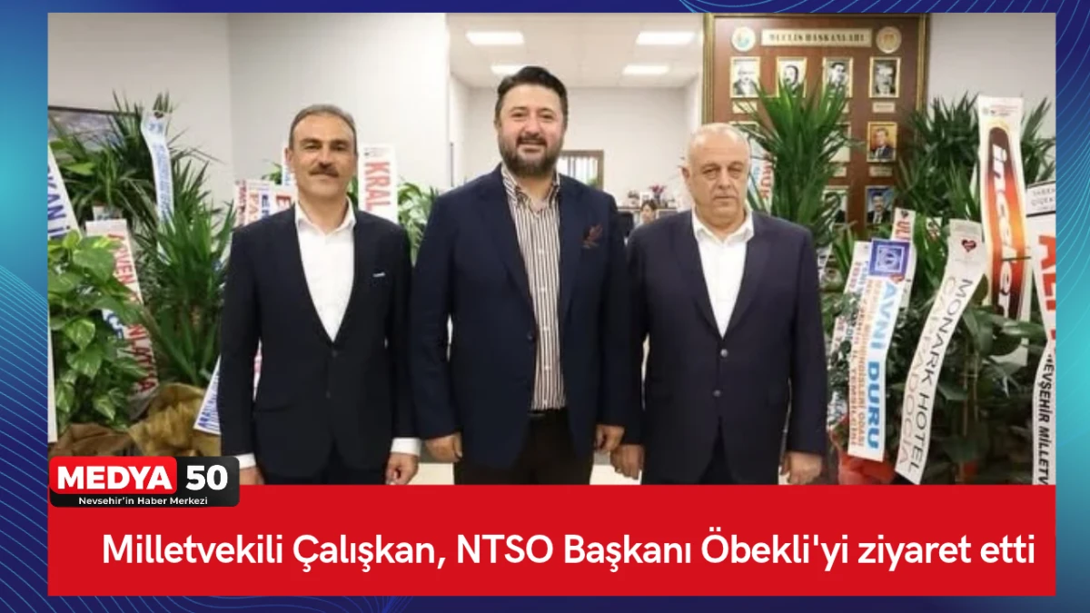 Milletvekili &Ccedil;alışkan, NTSO Başkanı &Ouml;bekli'yi ziyaret etti