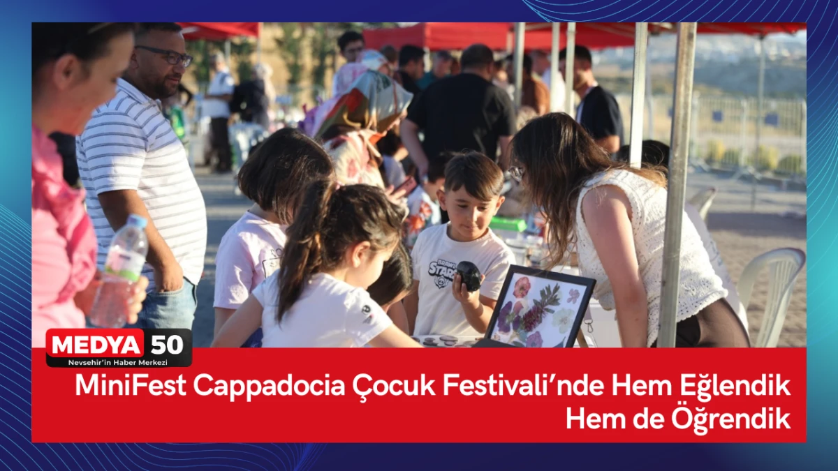 MiniFest Cappadocia &Ccedil;ocuk Festivali&rsquo;nde Hem Eğlendik Hem de &Ouml;ğrendik