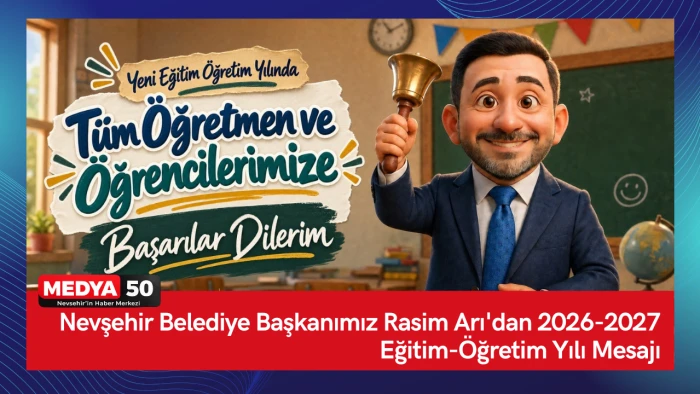 Nevşehir Belediye Başkanımız Rasim Arı'dan 2026-2027 Eğitim-&Ouml;ğretim Yılı Mesajı