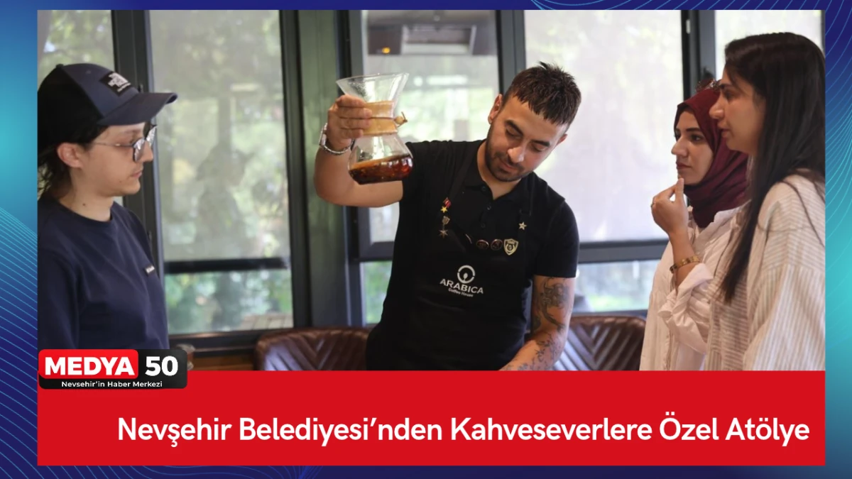 Nevşehir Belediyesi&rsquo;nden Kahveseverlere &Ouml;zel At&ouml;lye