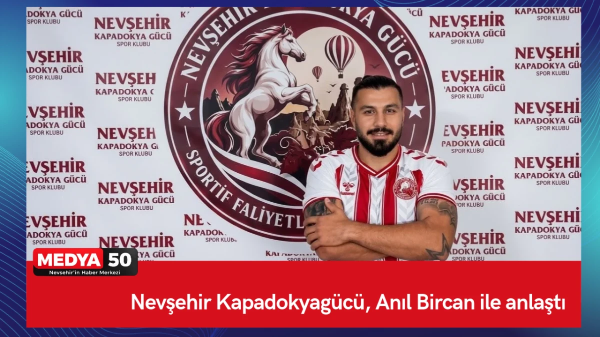 Nevşehir Kapadokyag&uuml;c&uuml;, Anıl Bircan ile anlaştı