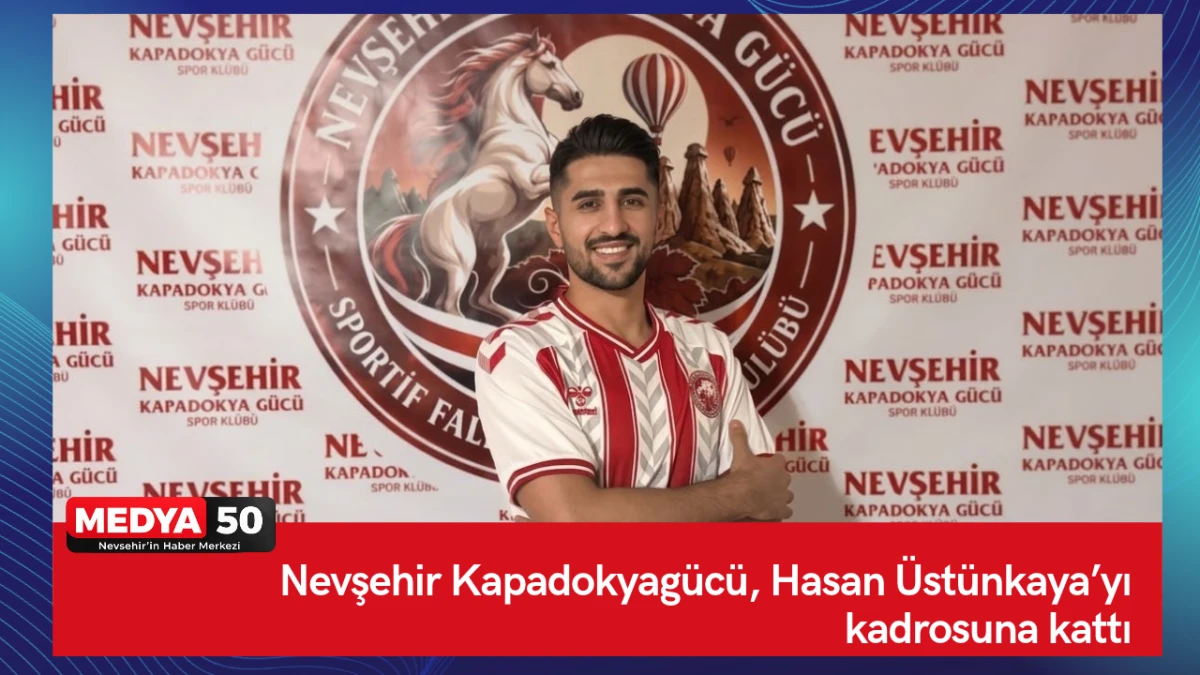 Nevşehir Kapadokyag&uuml;c&uuml;, Hasan &Uuml;st&uuml;nkaya&rsquo;yı kadrosuna kattı