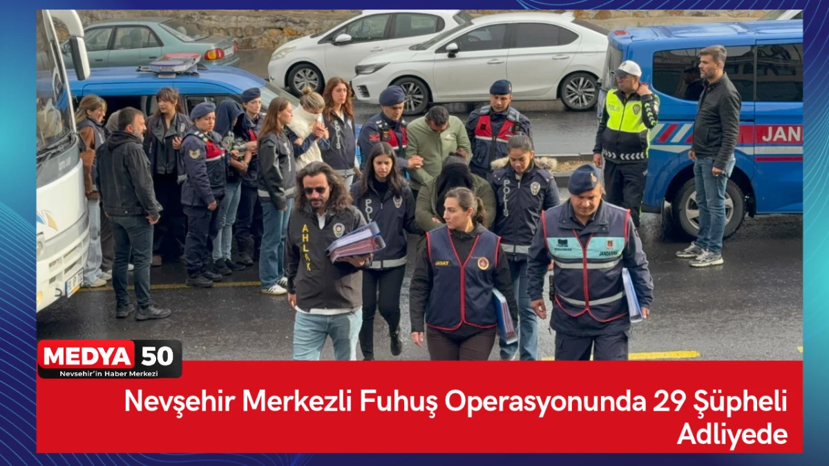 Nevşehir Merkezli Fuhuş Operasyonunda 29 Ş&uuml;pheli Adliyede