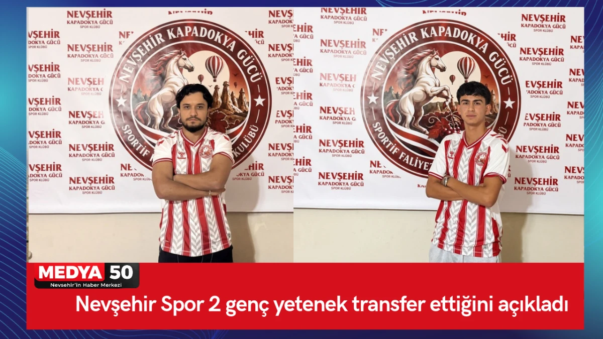 Nevşehir Spor 2 gen&ccedil; yetenek transfer ettiğini a&ccedil;ıkladı