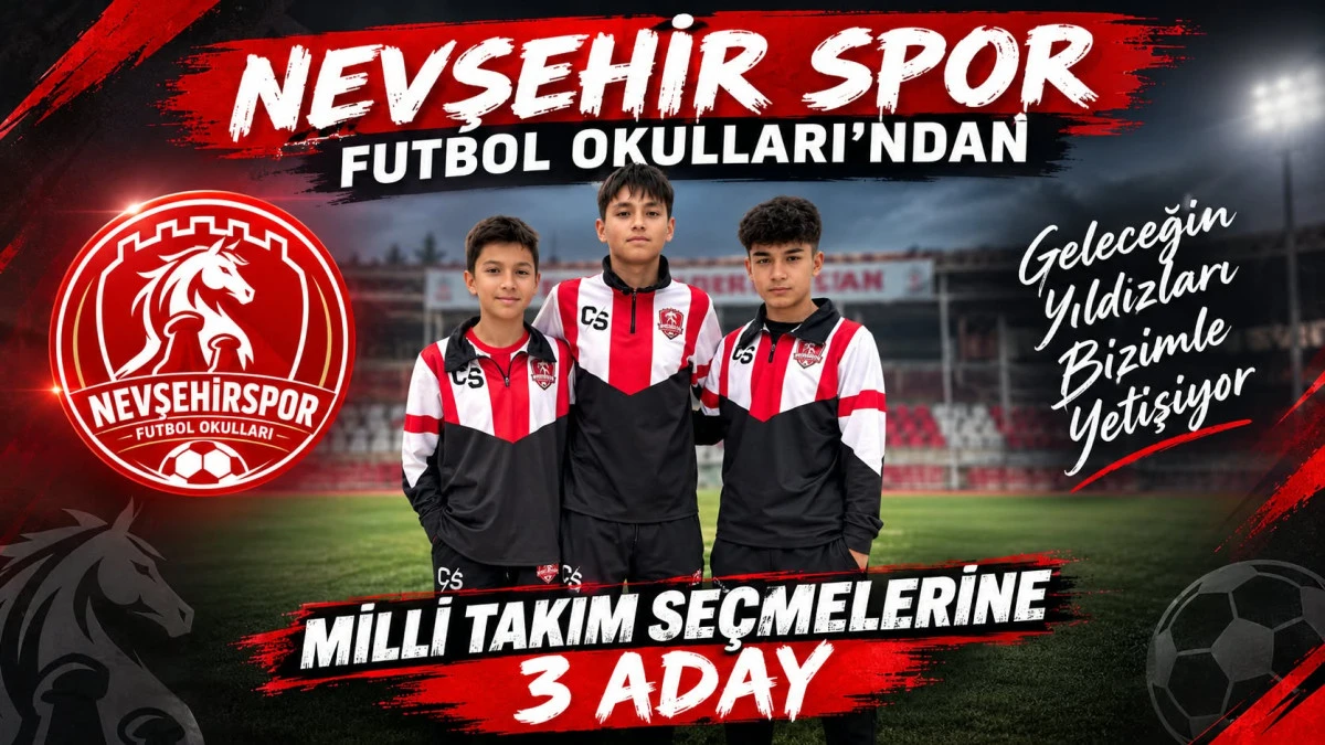 Nevşehir Spor Futbol Okulları&rsquo;ndan Milli Takım Se&ccedil;melerine 3 Aday!