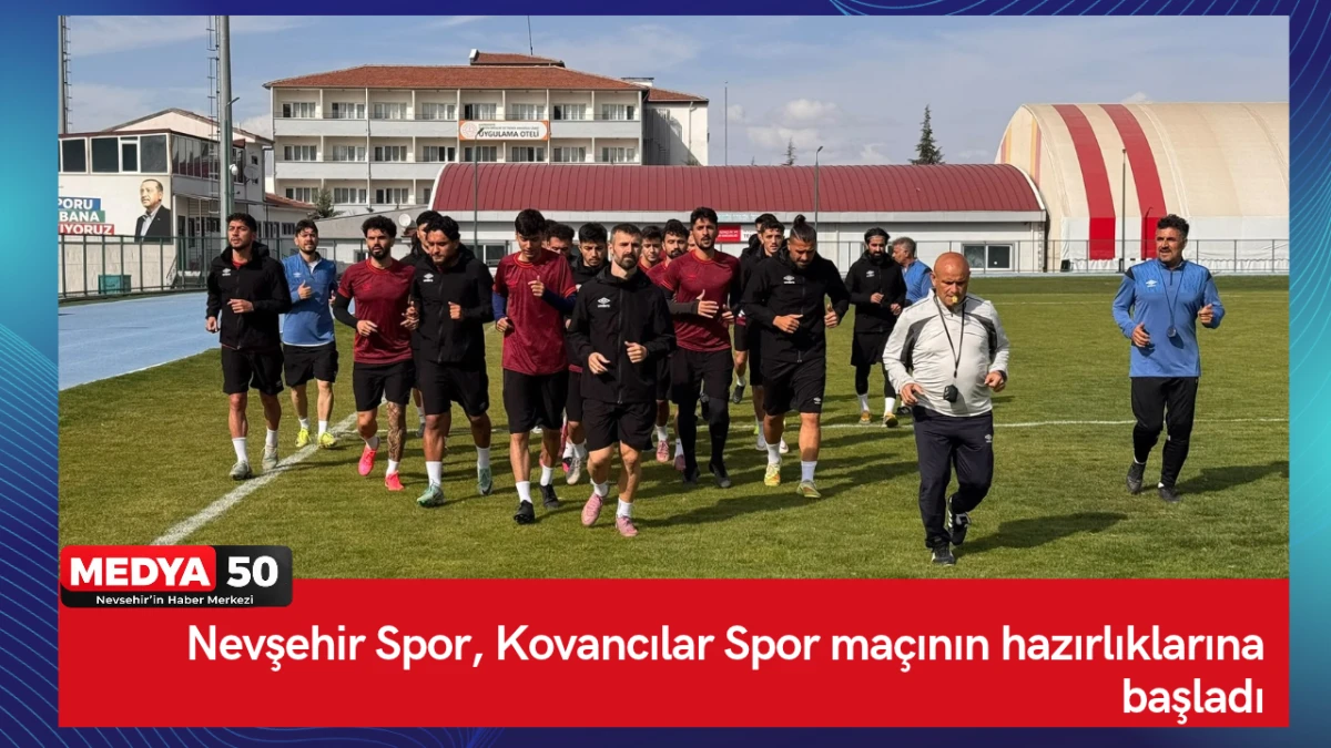 Nevşehir Spor, Kovancılar Spor ma&ccedil;ının hazırlıklarına başladı