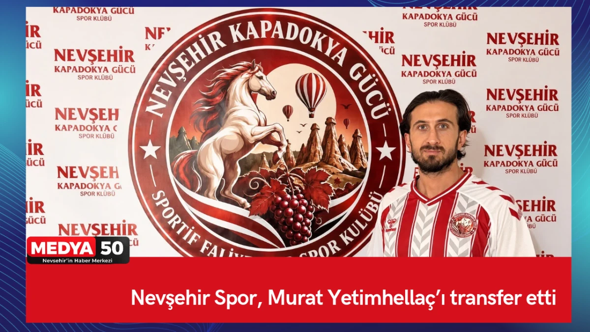 Nevşehir Spor, Murat Yetimhella&ccedil;&rsquo;ı transfer etti