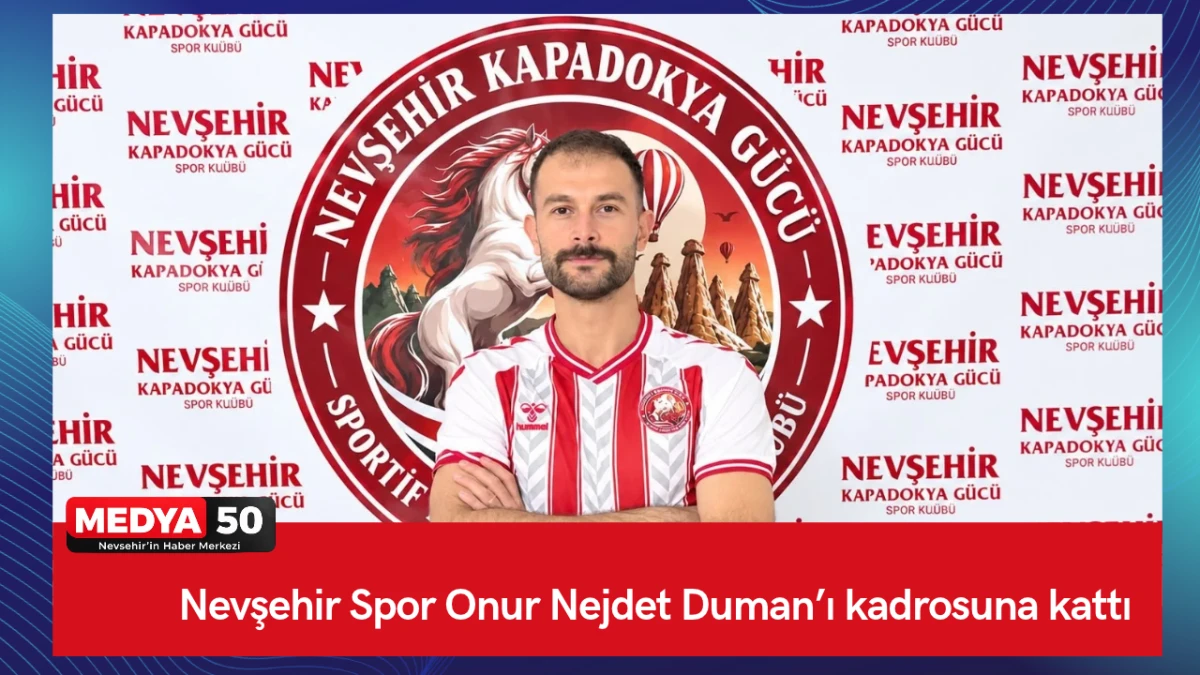 Nevşehir Spor Onur Nejdet Duman&rsquo;ı kadrosuna kattı