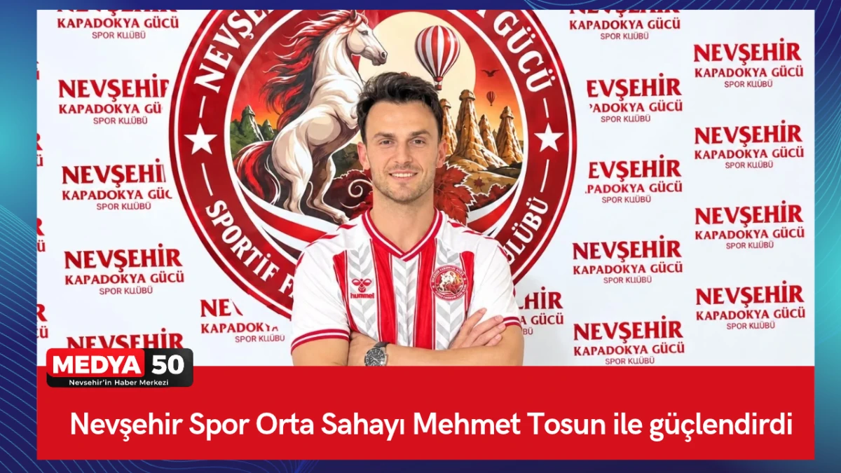 Nevşehir Spor Orta Sahayı Mehmet Tosun ile g&uuml;&ccedil;lendirdi