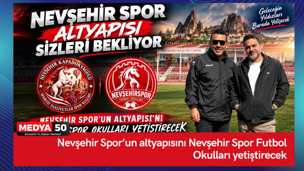 Nevşehir Spor&rsquo;un altyapısını Nevşehir Spor Futbol Okulları yetiştirecek