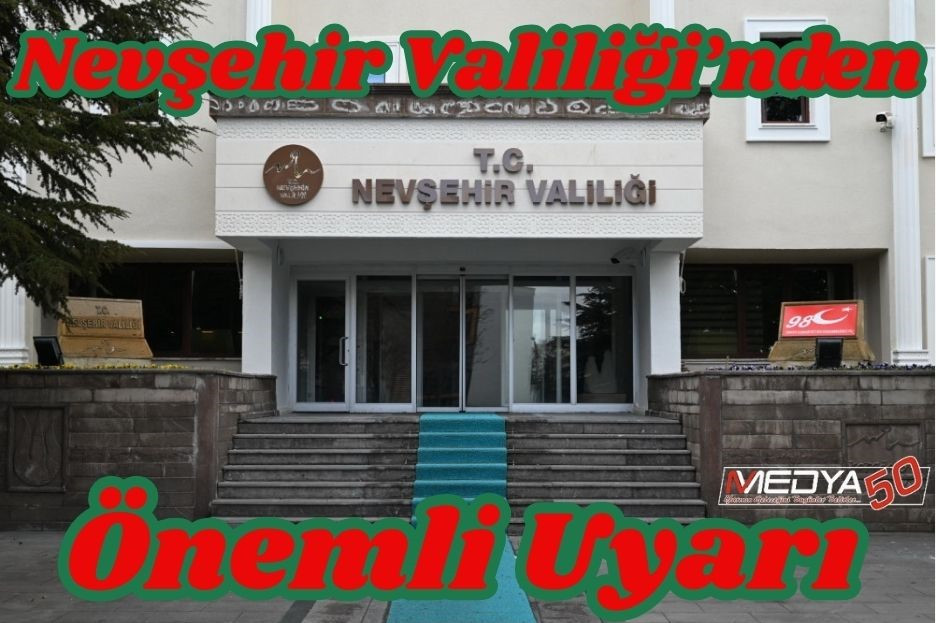 Nevşehir Valiliğinden Önemli Uyarı