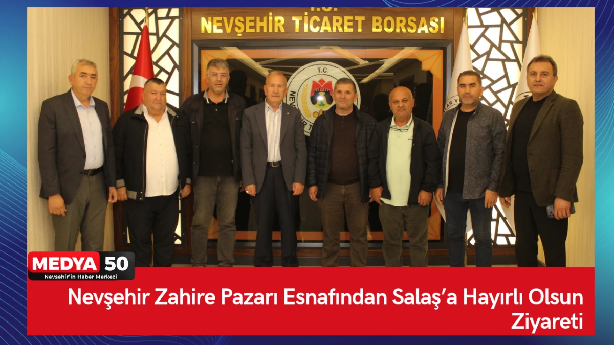 Nevşehir Zahire Pazarı Esnafından Salaş&rsquo;a Hayırlı Olsun Ziyareti