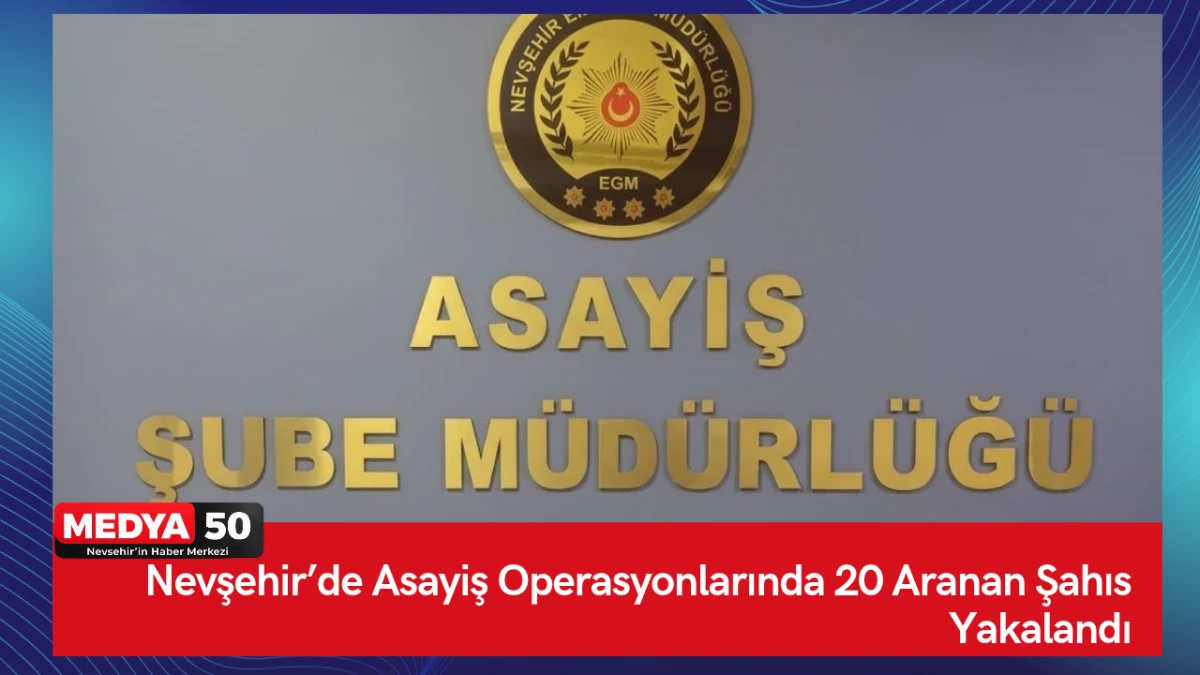 Nevşehir&rsquo;de Asayiş Operasyonlarında 20 Aranan Şahıs Yakalandı