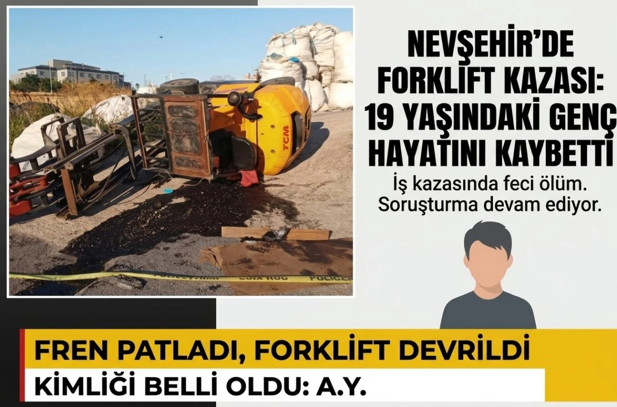 NEVŞEHİR&rsquo;DE FECİ İŞ KAZASI: FORKLİFTİN ALTINDA KALAN 19 YAŞINDAKİ GEN&Ccedil; HAYATINI KAYBETTİ