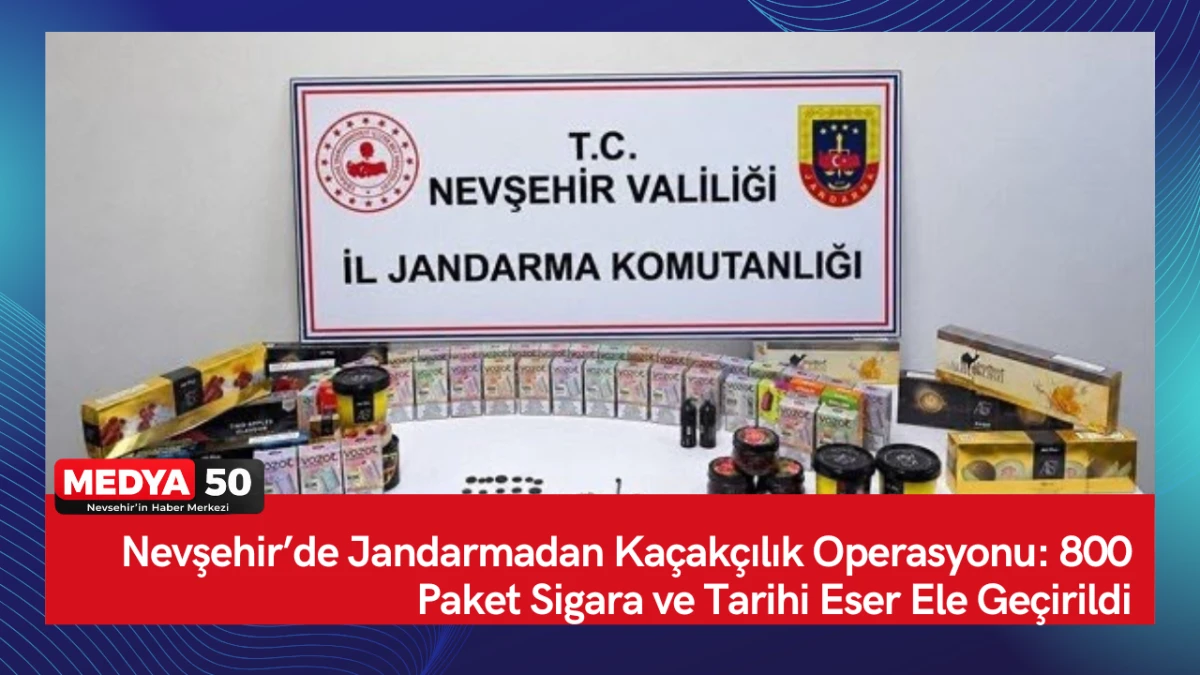 Nevşehir&rsquo;de Jandarmadan Ka&ccedil;ak&ccedil;ılık Operasyonu: 800 Paket Sigara ve Tarihi Eser Ele Ge&ccedil;irildi