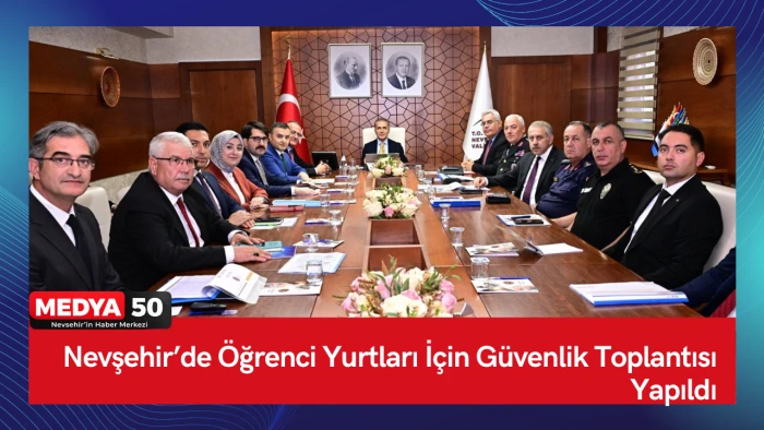 Nevşehir&rsquo;de &Ouml;ğrenci Yurtları İ&ccedil;in G&uuml;venlik Toplantısı Yapıldı