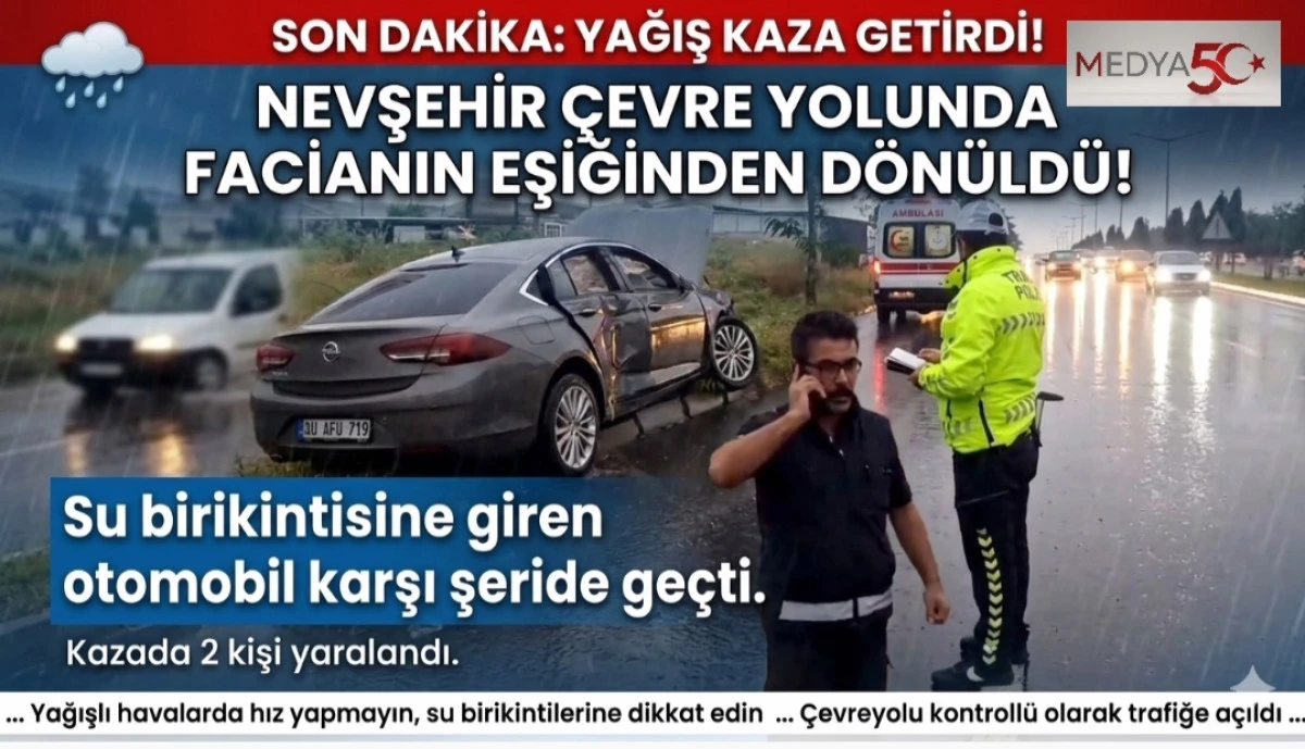 NEVŞEHİR&rsquo;DE SAĞANAK KAZA GETİRDİ: 2 YARALI!