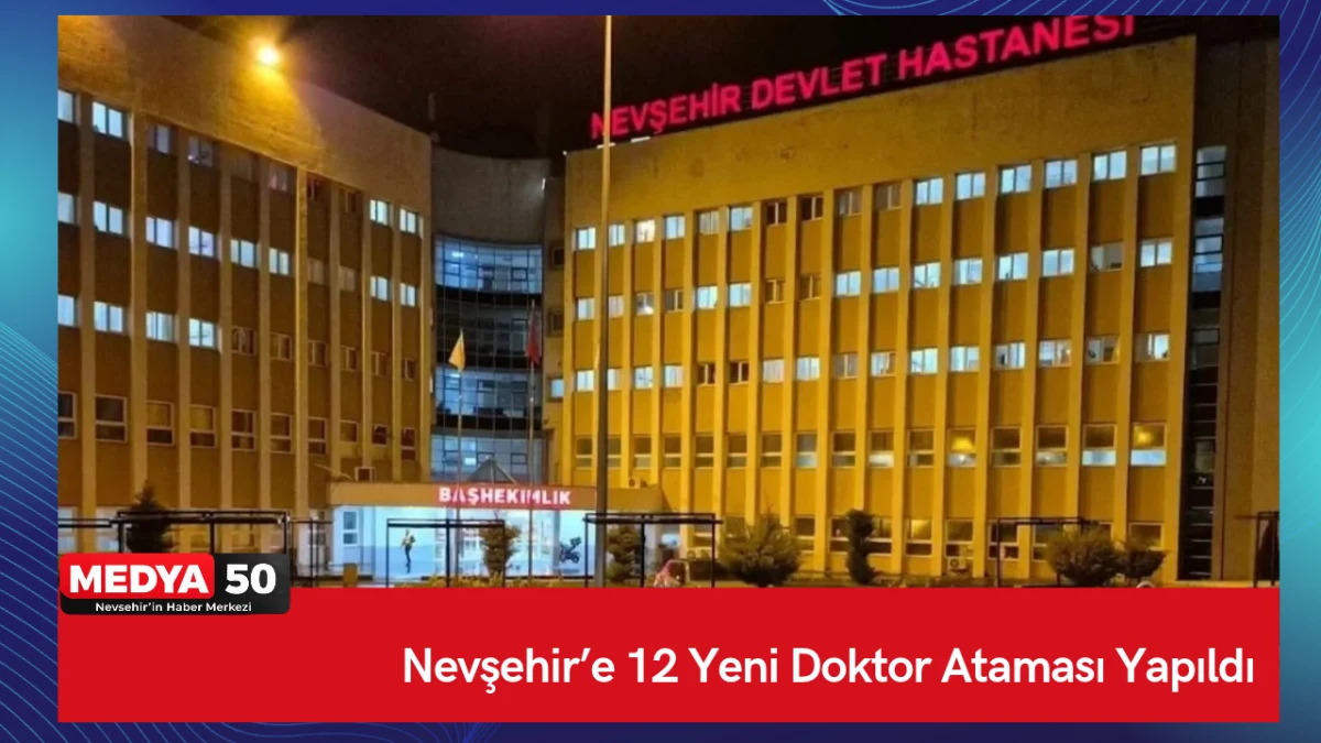 Nevşehir&rsquo;e 12 Yeni Doktor Ataması Yapıldı