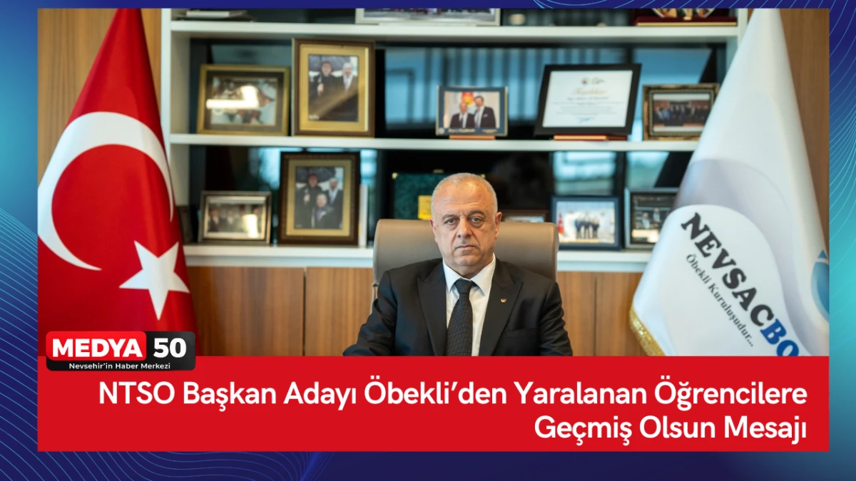 NTSO Başkan Adayı &Ouml;bekli&rsquo;den Yaralanan &Ouml;ğrencilere Ge&ccedil;miş Olsun Mesajı