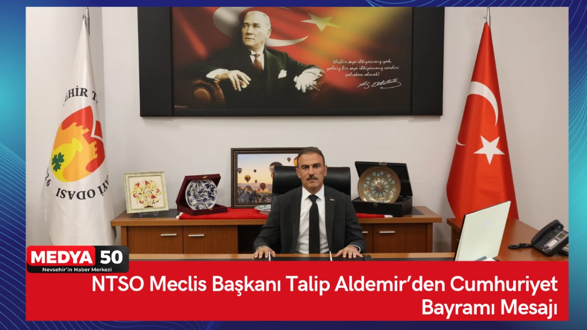 NTSO Meclis Başkanı Talip Aldemir&rsquo;den Cumhuriyet Bayramı Mesajı