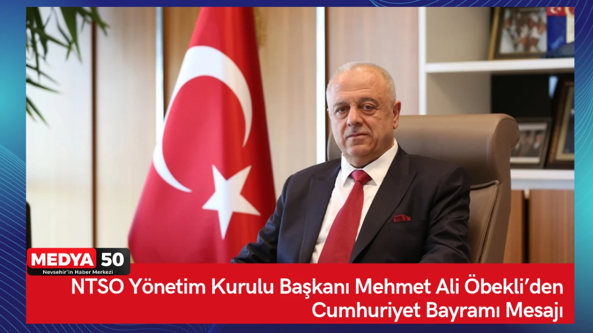 NTSO Y&ouml;netim Kurulu Başkanı Mehmet Ali &Ouml;bekli&rsquo;den Cumhuriyet Bayramı Mesajı