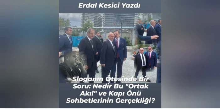 Sloganın &Ouml;tesinde Bir Soru: Nedir Bu "Ortak Akıl" ve Kapı &Ouml;n&uuml; Sohbetlerinin Ger&ccedil;ekliği?
