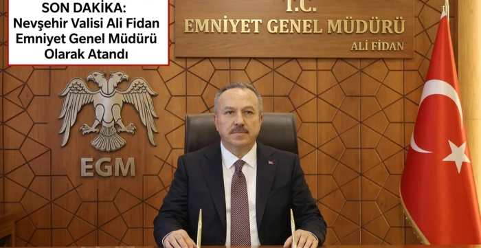 SON DAKİKA: Nevşehir Valisi Ali Fidan Emniyet Genel M&uuml;d&uuml;r&uuml; Oldu!