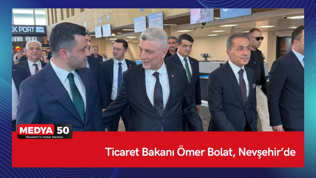 Ticaret Bakanı &Ouml;mer Bolat, Nevşehir&rsquo;de 