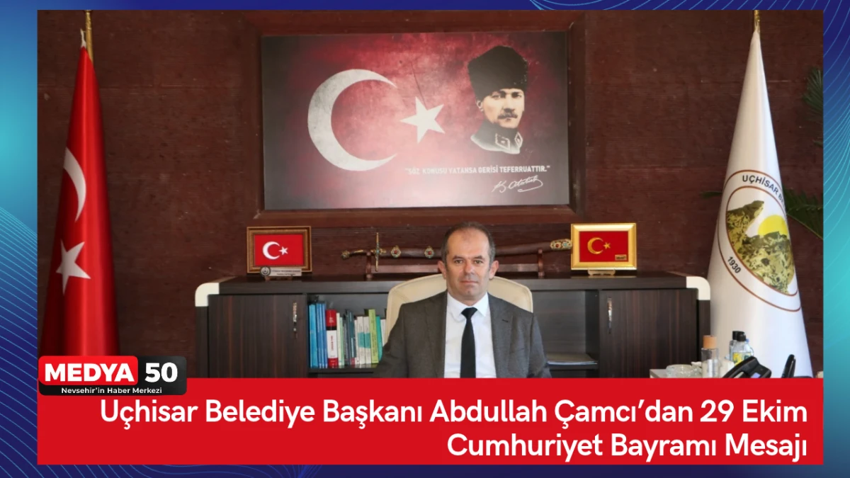 U&ccedil;hisar Belediye Başkanı Abdullah &Ccedil;amcı&rsquo;dan 29 Ekim Cumhuriyet Bayramı Mesajı